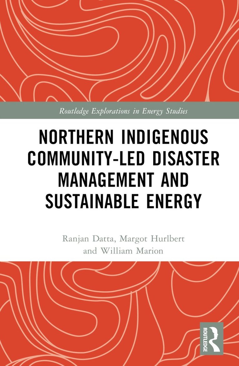 Ranjan Datta, Margot Hurlbert, William Marion - Northern Indigenous Community-Led Disaster Management and Sustainable Energy, Inbunden
