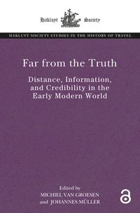 bokomslag Far from the Truth: Distance, Information, and Credibility in the Early Modern World