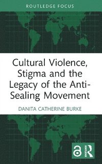 bokomslag Cultural Violence, Stigma and the Legacy of the Anti-Sealing Movement