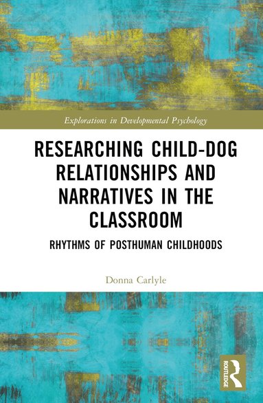 Donna Carlyle - Researching Child-Dog Relationships and Narratives in the Classroom, Inbunden
