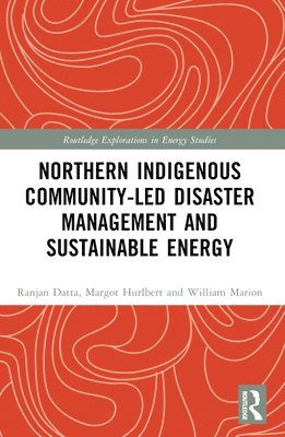 Ranjan Datta, Margot Hurlbert, William Marion - Northern Indigenous Community-Led Disaster Management and Sustainable Energy, Häftad