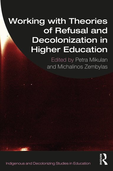 Petra Mikulan, Michalinos Zembylas - Working with Theories of Refusal and Decolonization in Higher Education, Häftad