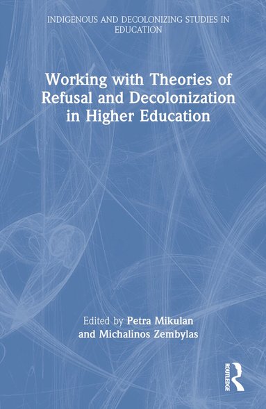Petra Mikulan, Michalinos Zembylas - Working with Theories of Refusal and Decolonization in Higher Education, Inbunden
