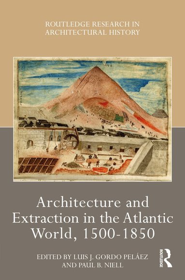 Luis J. Gordo Peláez, Paul B. Niell - Architecture and Extraction in the Atlantic World, 1500-1850, Häftad