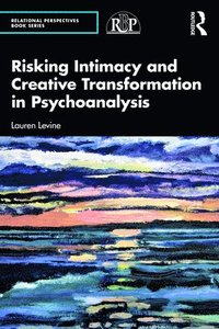 bokomslag Risking Intimacy and Creative Transformation in Psychoanalysis