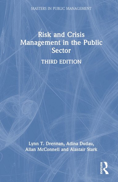Lynn T. Drennan, Adina Dudau, Allan McConnell, Alastair Stark - Risk and Crisis Management in the Public Sector, Inbunden