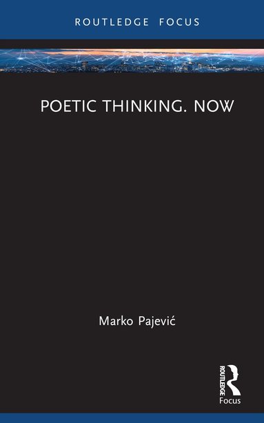 Marko Pajević - Poetic Thinking. Now, Inbunden
