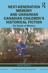 bokomslag Next-Generation Memory and Ukrainian Canadian Childrens Historical Fiction