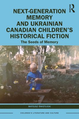Next-Generation Memory and Ukrainian Canadian Childrens Historical Fiction 1