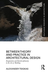 bokomslag Between Theory and Practice in Architectural Design