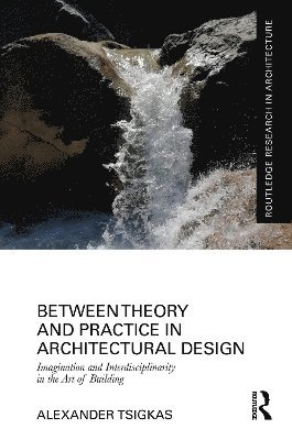 bokomslag Between Theory and Practice in Architectural Design