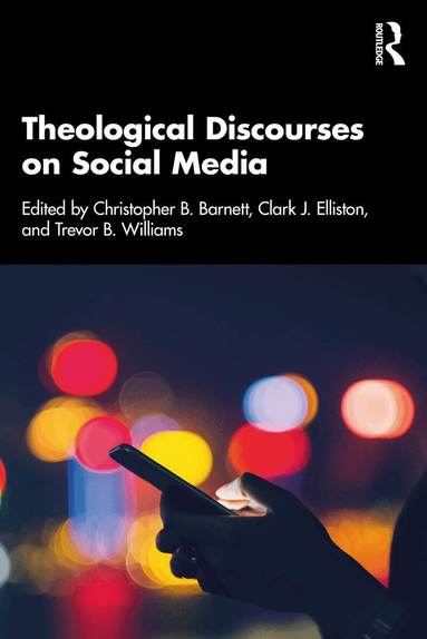 Christopher B. Barnett, Clark J. Elliston, Trevor B. Williams - Theological Discourses on Social Media, Häftad