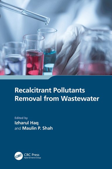 Izharul Haq, Maulin P. Shah - Recalcitrant Pollutants Removal from Wastewater, Inbunden