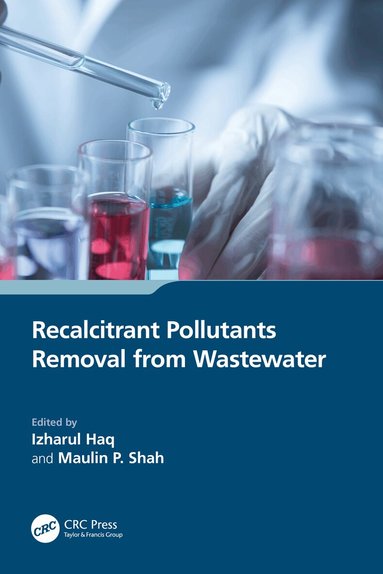 Izharul Haq, Maulin P. Shah - Recalcitrant Pollutants Removal from Wastewater, Häftad