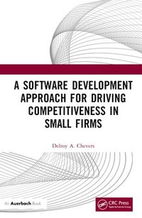 bokomslag A Software Development Approach for Driving Competitiveness in Small Firms