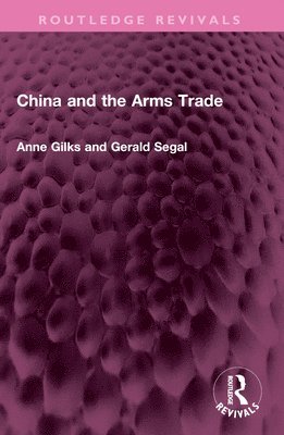 Anne Gilks, Gerald Segal - China and the Arms Trade, Häftad