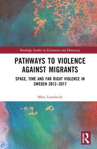 bokomslag Pathways to Violence Against Migrants