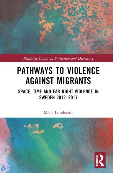 Måns Lundstedt - Pathways to Violence Against Migrants, Inbunden