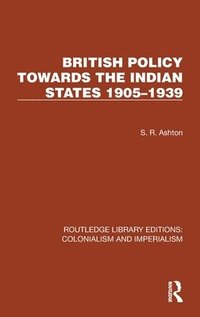 bokomslag British Policy Towards the Indian States 19051939