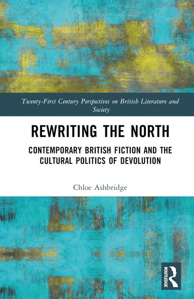 Chloe Ashbridge - Rewriting the North, Inbunden