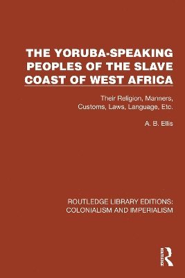 The Yoruba-Speaking Peoples of the Slave Coast of West Africa 1