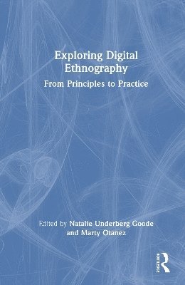 Natalie Underberg-Goode, Marty Otañez, USA) Underberg-Goode, Natalie (University of Central Florida, Marty Otanez - Exploring Digital Ethnography, Inbunden