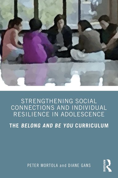 Peter Mortola, Diane Gans - Strengthening Social Connections and Individual Resilience in Adolescence, Häftad