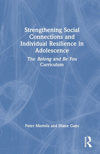 Peter Mortola, Diane Gans - Strengthening Social Connections and Individual Resilience in Adolescence, Inbunden