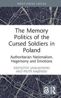 bokomslag The Memory Politics of the Cursed Soldiers in Poland