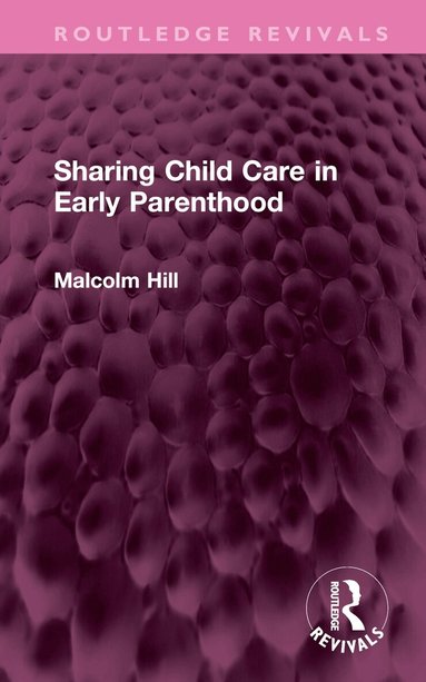 Malcolm Hill - Sharing Child Care in Early Parenthood, Inbunden