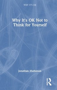 bokomslag Why It's OK Not to Think for Yourself