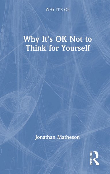 Jonathan Matheson - Why It's OK Not to Think for Yourself, Inbunden