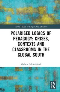 bokomslag Polarised Logics of Pedagogy: Crises, Contexts and Classrooms in the Global South