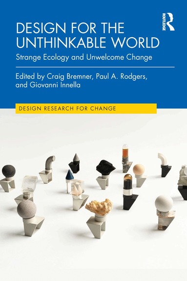 Craig Bremner, Paul A. Rodgers, Giovanni Innella - Design for the Unthinkable World, Inbunden