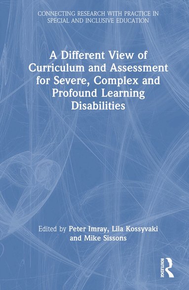 Peter Imray, Lila Kossyvaki, Michael Sissons - Different View of Curriculum and Assessment for Severe, Complex and Profound Learning Disabilities, Inbunden
