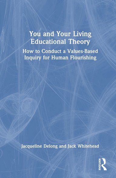 Jacqueline Delong, Jack Whitehead - You and Your Living-Educational Theory, Inbunden