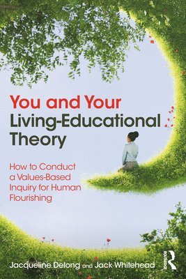 Jacqueline Delong, Jack Whitehead, Canada) Delong, Jacqueline (Superintendent of Education and Adjunct Professor, UK) Whitehead, Jack (Visiting Professor, Jacqueline DeLong - You and Your Living-Educational Theory, Häftad
