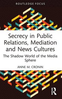 bokomslag Secrecy in Public Relations, Mediation and News Cultures