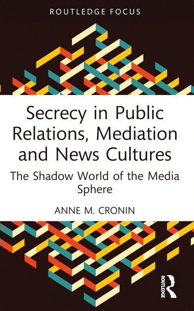 bokomslag Secrecy in Public Relations, Mediation and News Cultures