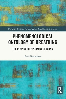 Petri Berndtson - Phenomenological Ontology of Breathing, Häftad