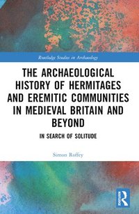 bokomslag An Archaeological History of Hermitages and Eremitic Communities in Medieval Britain and Beyond