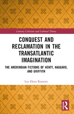 Luz Elena Ramirez - Conquest and Reclamation in the Transatlantic Imagination, Häftad