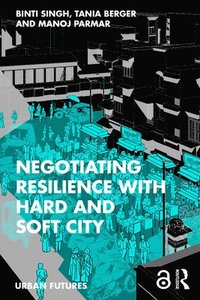 bokomslag Negotiating Resilience with Hard and Soft City