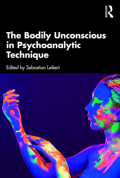 Sebastian Leikert - Bodily Unconscious in Psychoanalytic Technique, Häftad