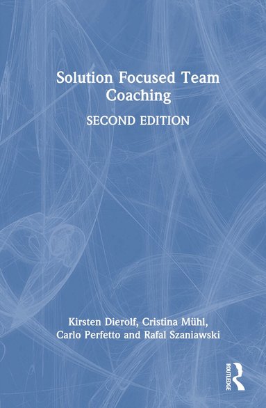 Kirsten Dierolf, Cristina Mühl, Carlo Perfetto, Rafal Szaniawski - Solution Focused Team Coaching, Inbunden