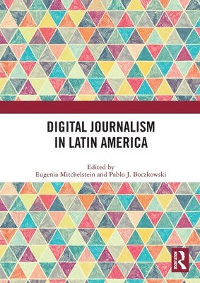 Eugenia Mitchelstein, Pablo J. Boczkowski, Argentina) Mitchelstein, Eugenia (University of San Andres, USA) Boczkowski, Pablo J. (Northwestern University - Digital Journalism in Latin America, Häftad