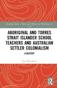 bokomslag Aboriginal and Torres Strait Islander School Teachers and Australian Settler Colonialism