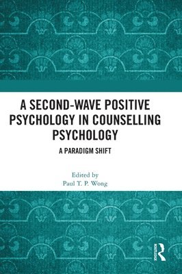 Paul T. P. Wong - Second-Wave Positive Psychology in Counselling Psychology, Inbunden