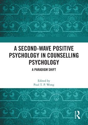 Paul T. P. Wong - Second-Wave Positive Psychology in Counselling Psychology, Häftad