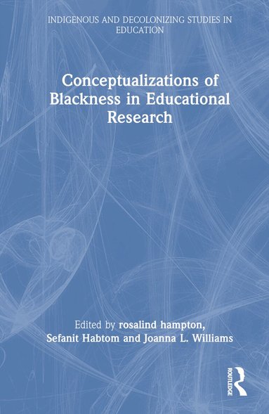 rosalind hampton, Sefanit Habtom, Joanna L. Williams - Conceptualizations of Blackness in Educational Research, Inbunden